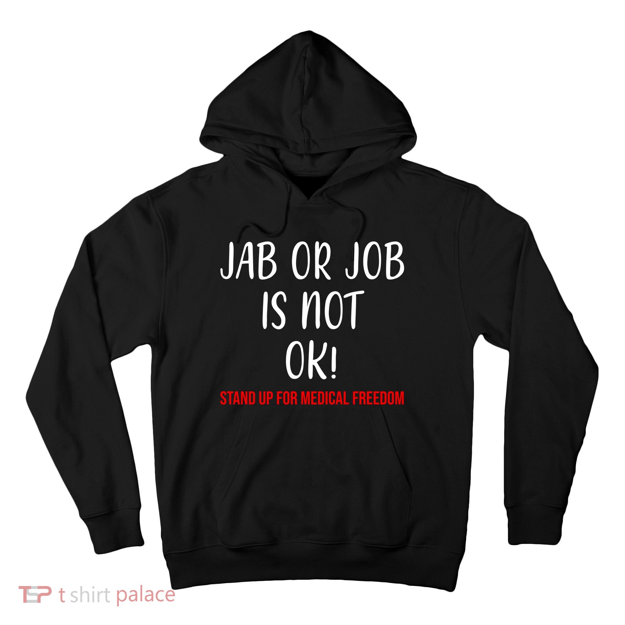 Jab Or Job Is Not Ok Stand Up For Medical Freedom Tall Hoodie