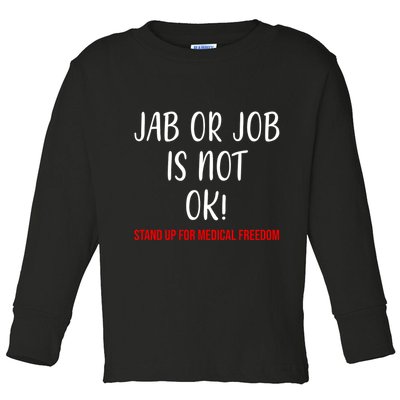 Jab Or Job Is Not Ok Stand Up For Medical Freedom Toddler Long Sleeve Shirt