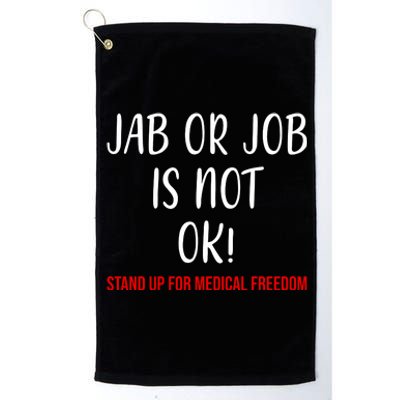 Jab Or Job Is Not Ok Stand Up For Medical Freedom Platinum Collection Golf Towel