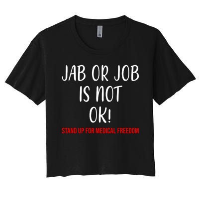 Jab Or Job Is Not Ok Stand Up For Medical Freedom Women's Crop Top Tee