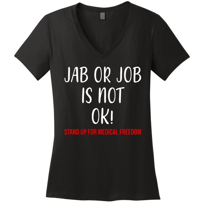 Jab Or Job Is Not Ok Stand Up For Medical Freedom Women's V-Neck T-Shirt