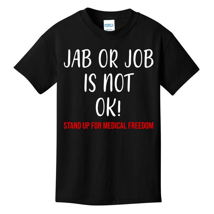 Jab Or Job Is Not Ok Stand Up For Medical Freedom Kids T-Shirt