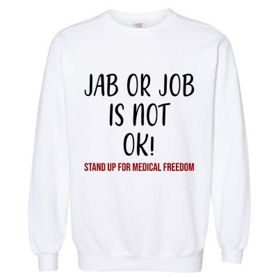 Jab Or Job Is Not Ok Stand Up For Medical Freedom Garment-Dyed Sweatshirt
