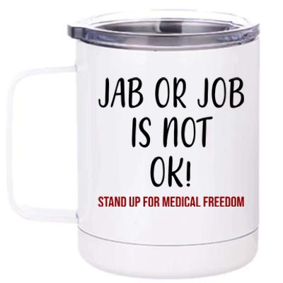 Jab Or Job Is Not Ok Stand Up For Medical Freedom 12 oz Stainless Steel Tumbler Cup