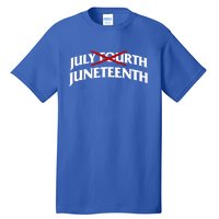 Juneteenth Over July 4th Novelty Juneteenth Gift Tall T-Shirt