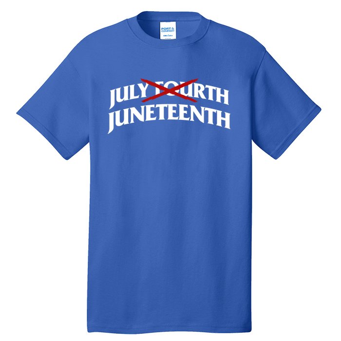 Juneteenth Over July 4th Novelty Juneteenth Gift Tall T-Shirt