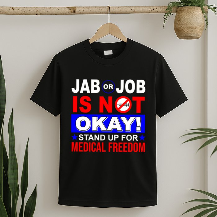 Jab Or Job Is Not Okay Medical Freedom Nurses T-Shirt
