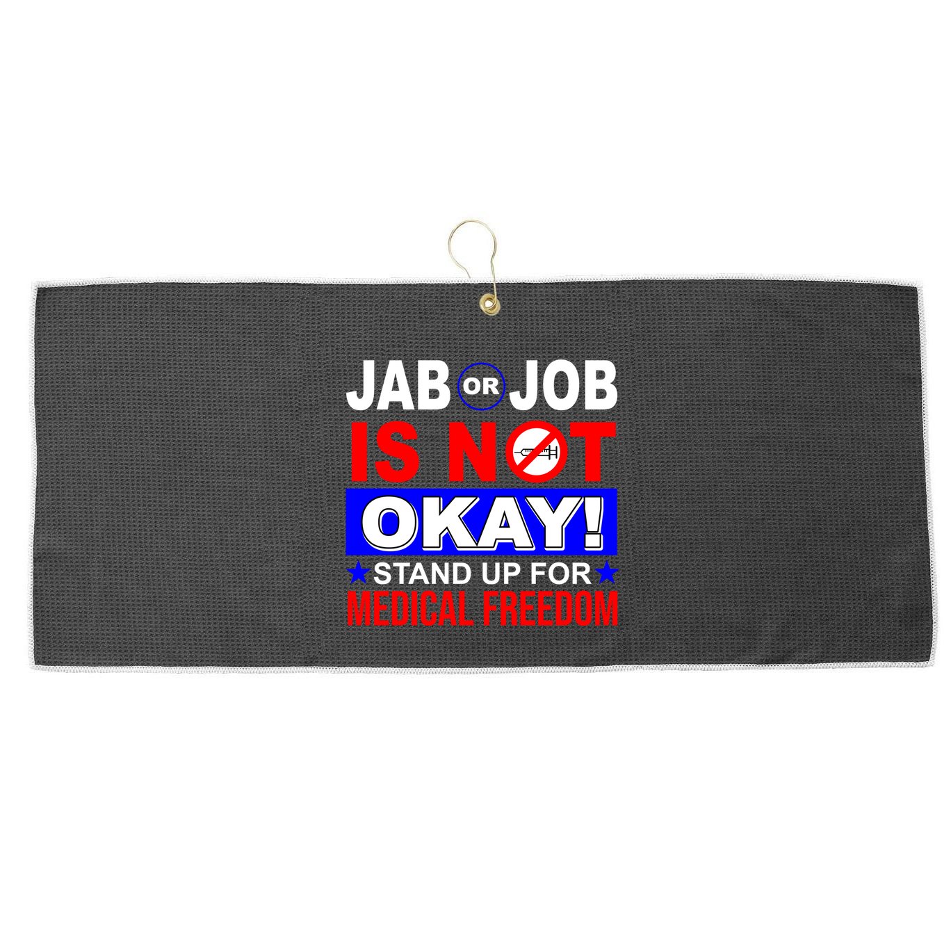 Jab Or Job Is Not Okay Medical Freedom Nurses Large Microfiber Waffle Golf Towel