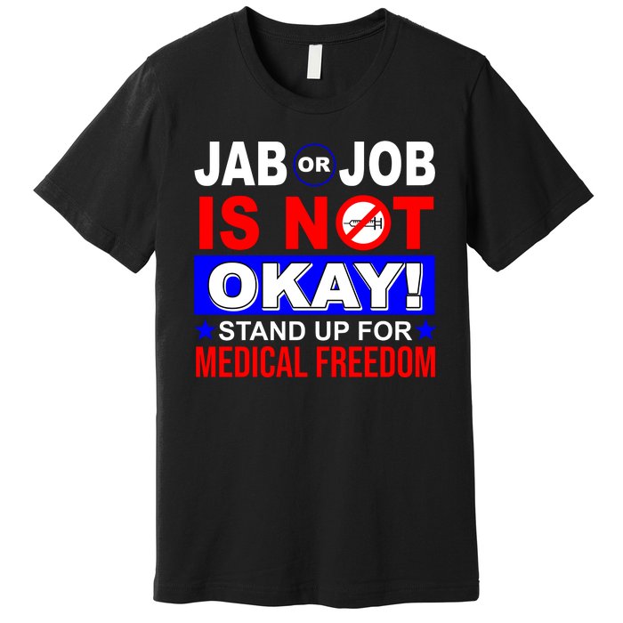 Jab Or Job Is Not Okay Medical Freedom Nurses Premium T-Shirt