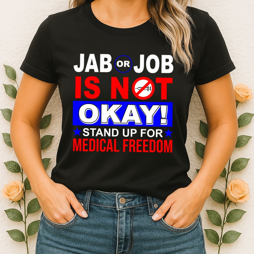 Jab Or Job Is Not Okay Medical Freedom Nurses Womens T-Shirt