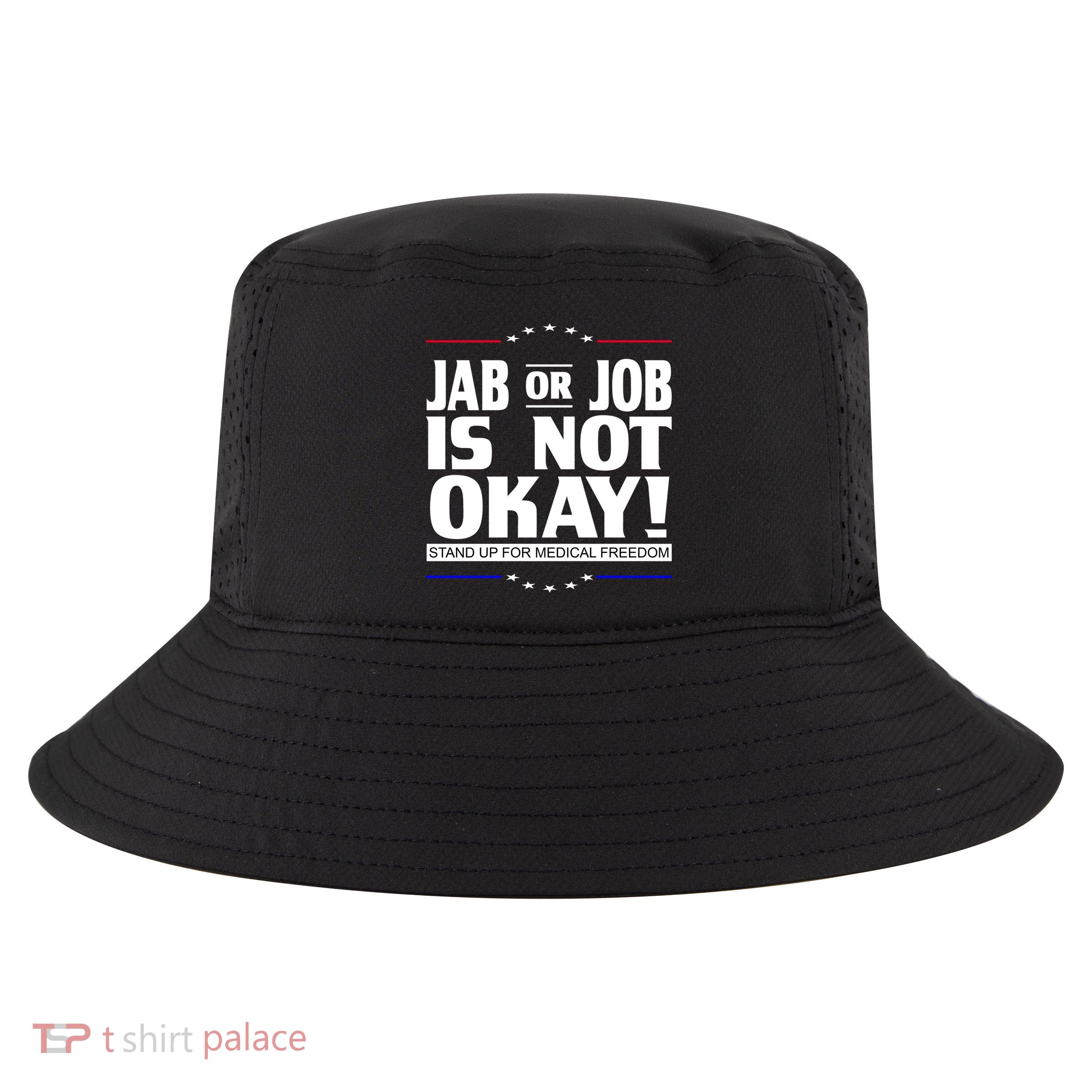 Jab Or Job Is Not Okay Support Medical Workers Cool Comfort Performance Bucket Hat