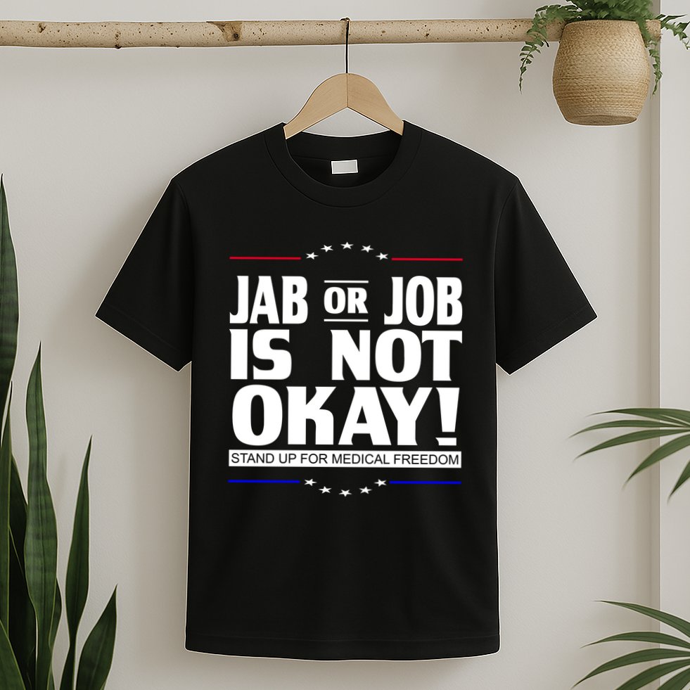 Jab Or Job Is Not Okay Support Medical Workers T-Shirt
