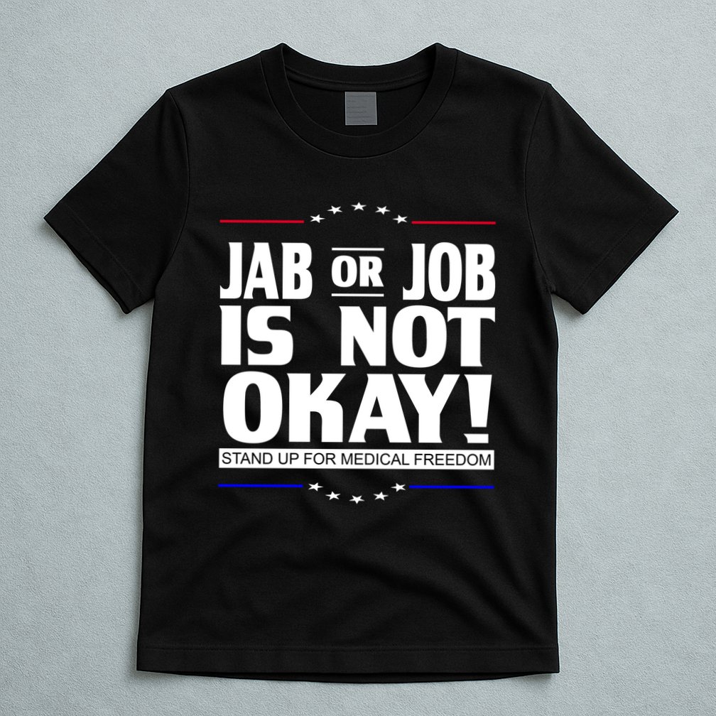 Jab Or Job Is Not Okay Support Medical Workers T-Shirt
