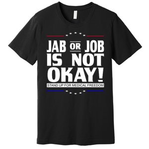 Jab Or Job Is Not Okay Support Medical Workers Premium T-Shirt