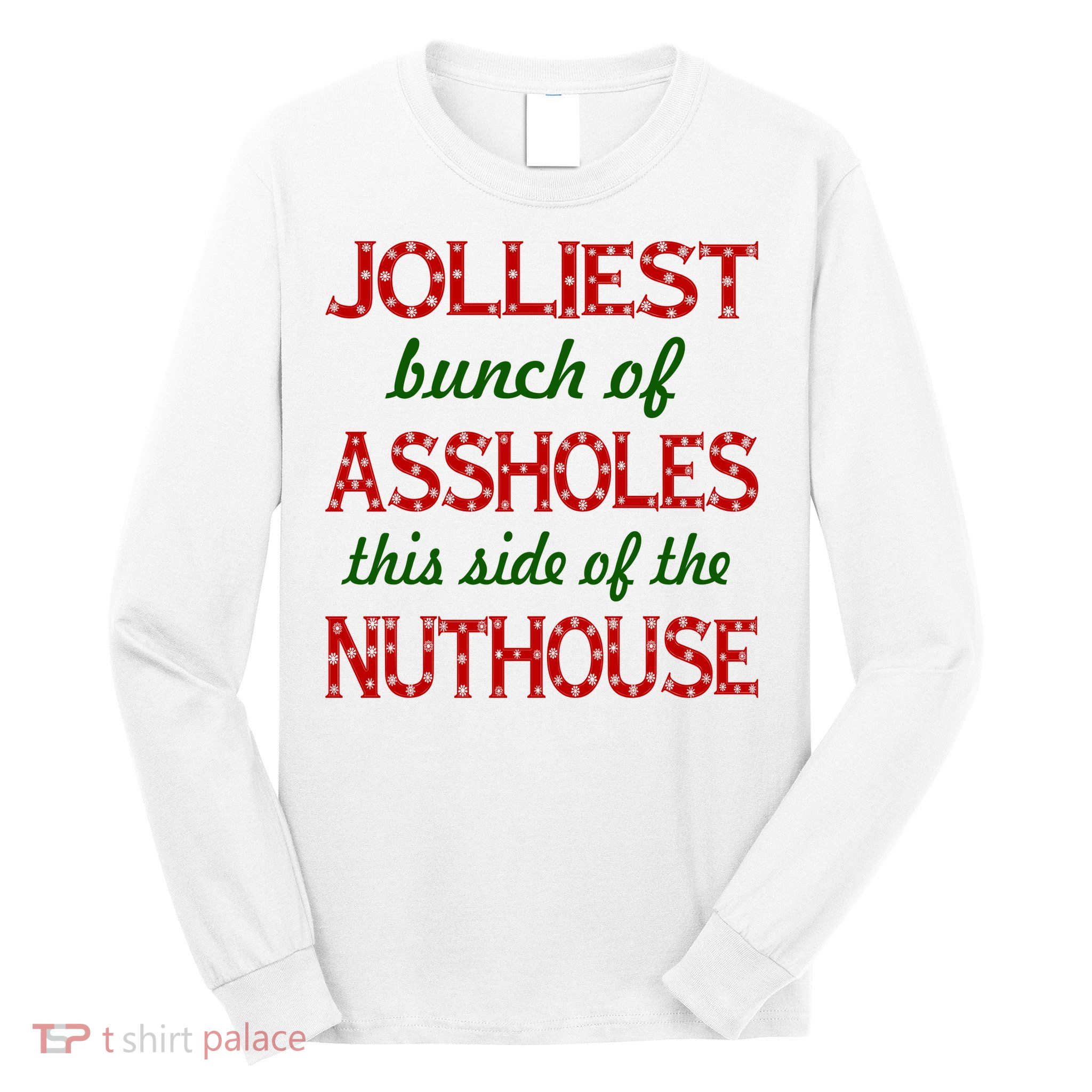 Jolliest Bunch of Assholes On This Side Nuthouse Long Sleeve Shirt