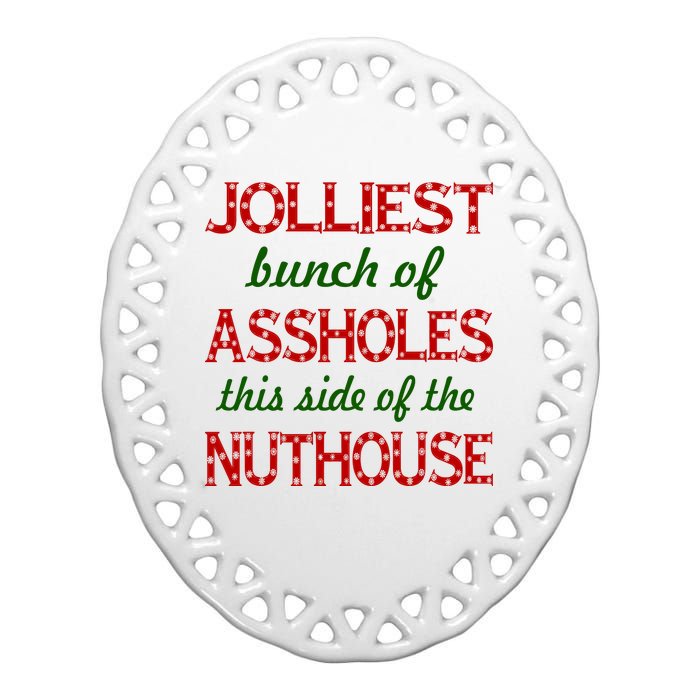 Jolliest Bunch of Assholes On This Side Nuthouse Ceramic Oval Ornament