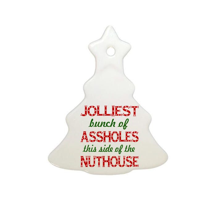 Jolliest Bunch of Assholes On This Side Nuthouse Ceramic Tree Ornament