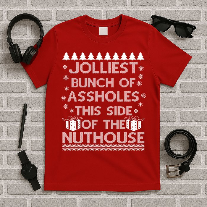 Jolliest Bunch of Assholes This Side of the Nuthouse Ugly Christmas T-Shirt