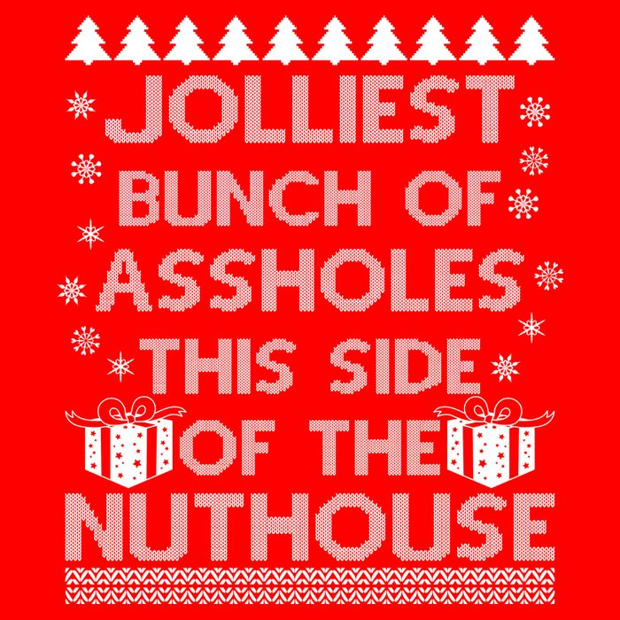 Jolliest Bunch of Assholes This Side of the Nuthouse Ugly Christmas T-Shirt