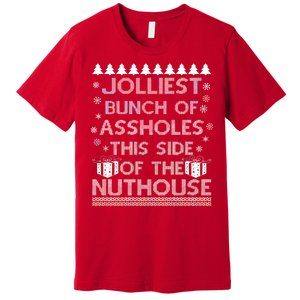 Jolliest Bunch of Assholes This Side of the Nuthouse Ugly Christmas Premium T-Shirt