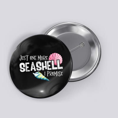 Just One More Seashell I Promise Beach Conch Collector Button