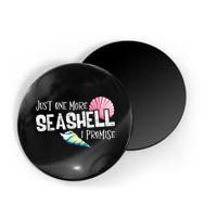 Just One More Seashell I Promise Beach Conch Collector Magnet