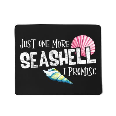 Just One More Seashell I Promise Beach Conch Collector Mousepad