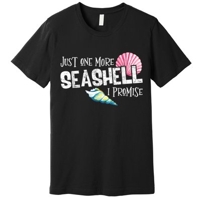 Just One More Seashell I Promise Beach Conch Collector Premium T-Shirt