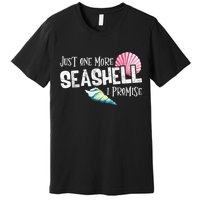 Just One More Seashell I Promise Beach Conch Collector Premium T-Shirt