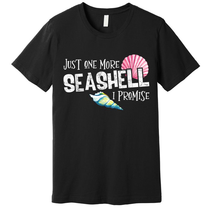 Just One More Seashell I Promise Beach Conch Collector Premium T-Shirt