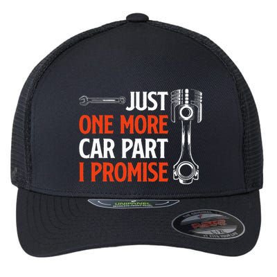 Just One More Car Part I Promise Car Enthusiast Gift Flexfit Unipanel Trucker Cap