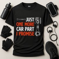 Just One More Car Part I Promise Car Enthusiast Gift Performance Shirt