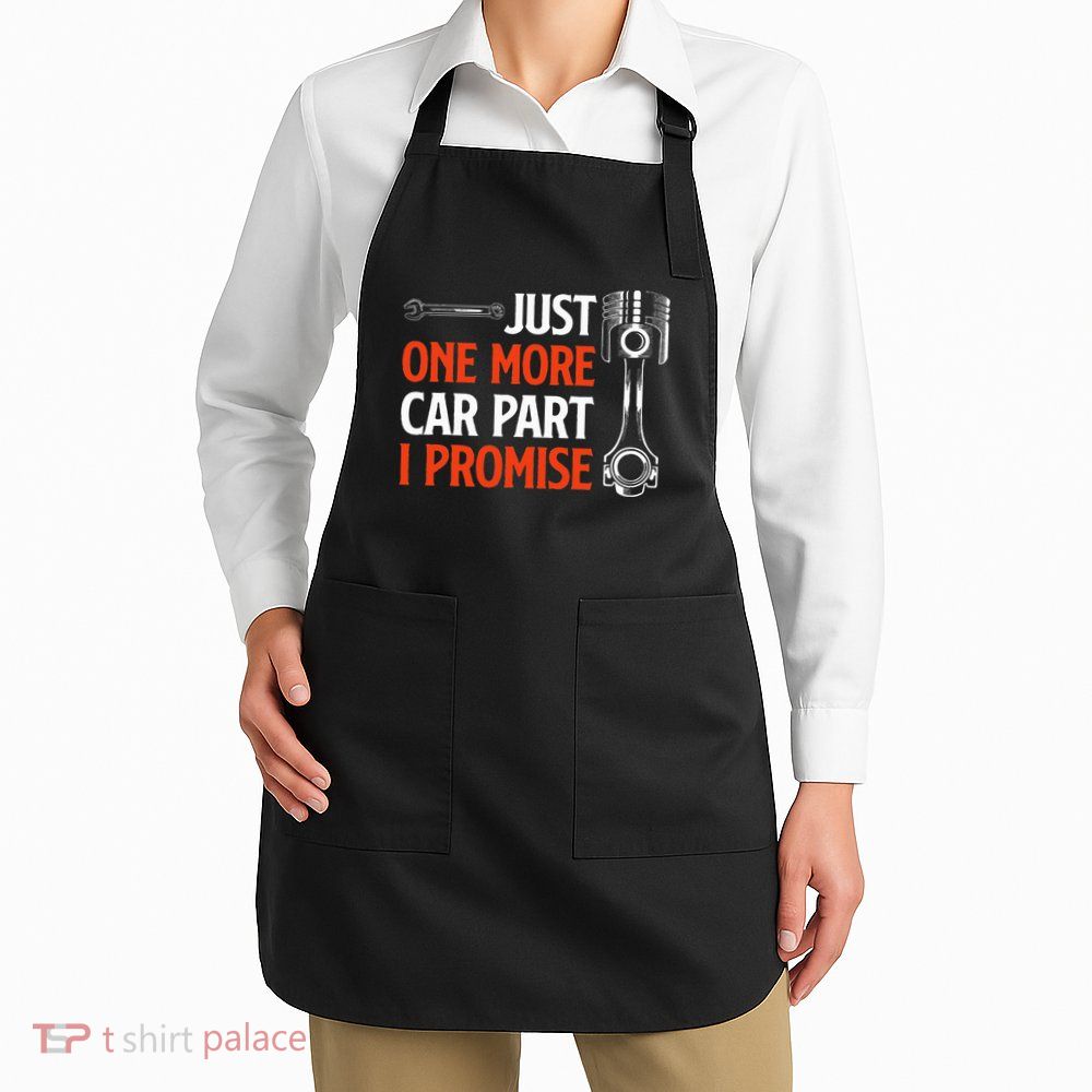 Just One More Car Part I Promise Car Enthusiast Gift Apron