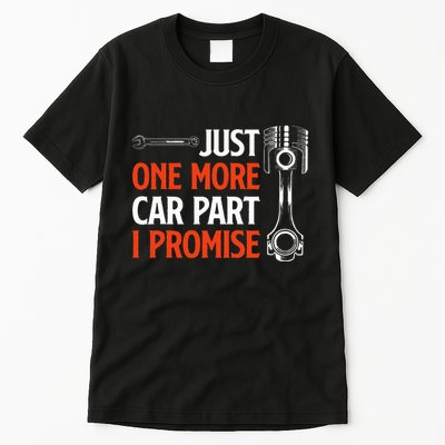 Just One More Car Part I Promise Car Enthusiast Gift Tall T-Shirt