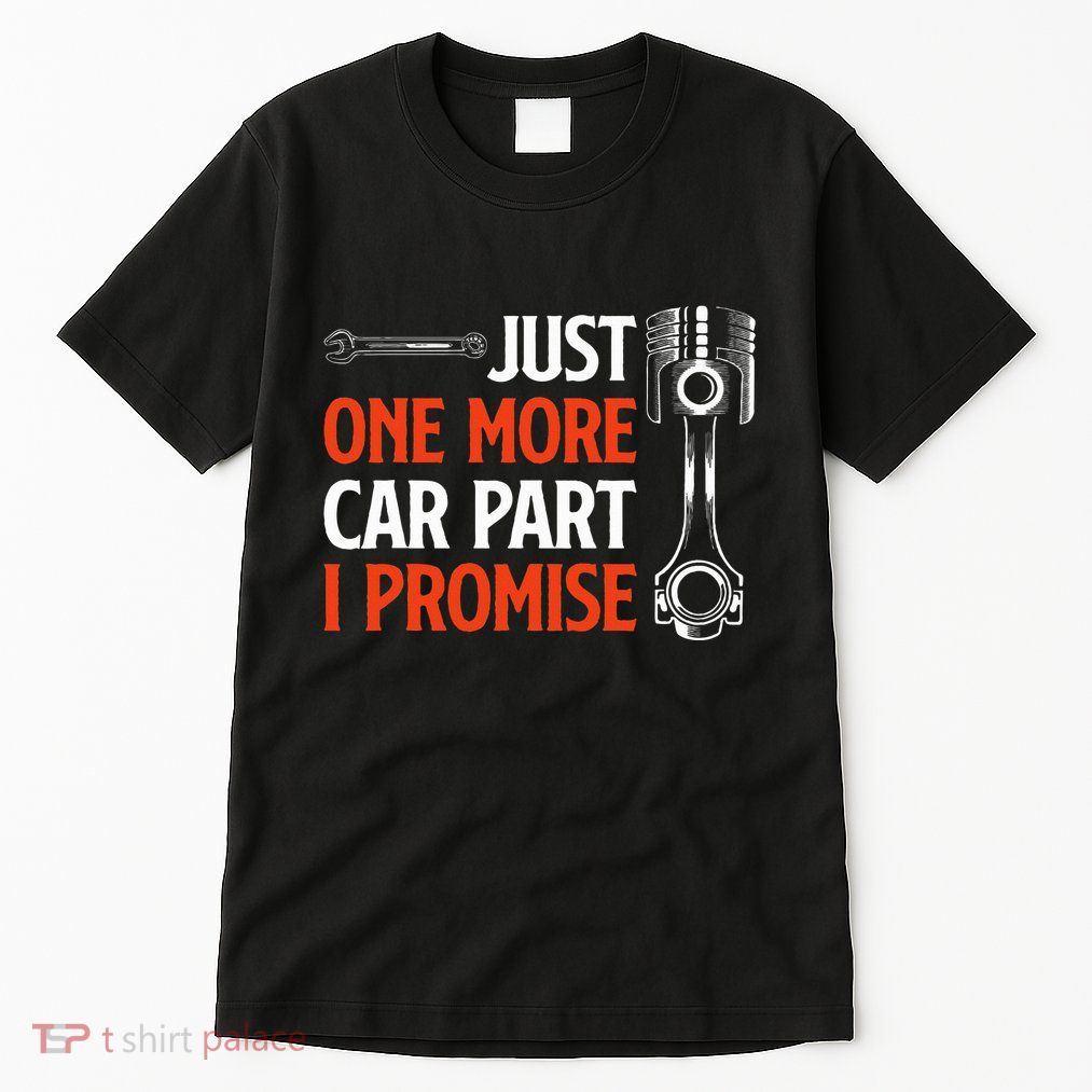 Just One More Car Part I Promise Car Enthusiast Gift Tall T-Shirt