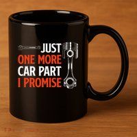 Just One More Car Part I Promise Car Enthusiast Gift 11oz C Handle Ceramic Mug