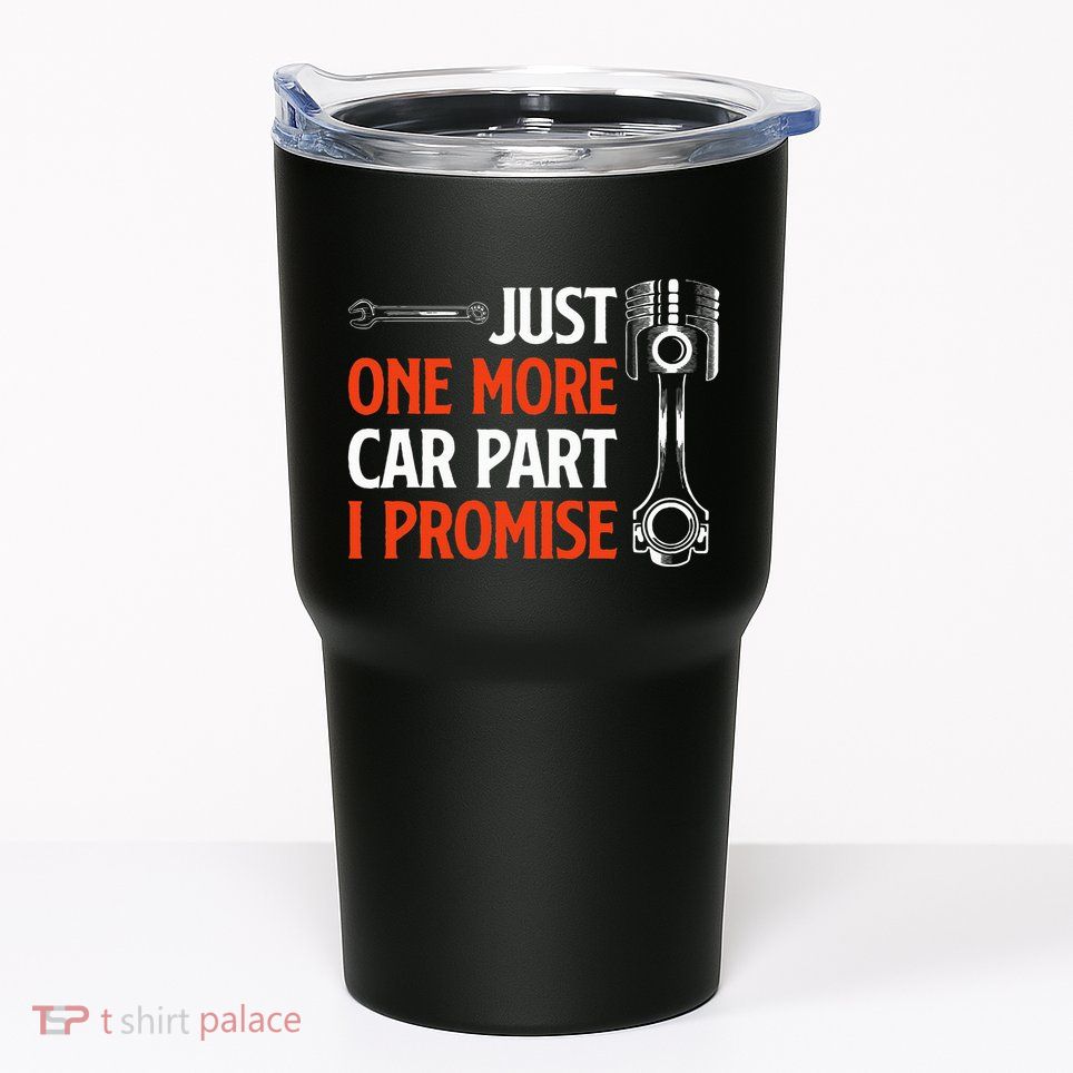 Just One More Car Part I Promise Car Enthusiast Gift Tumbler