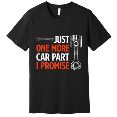 Just One More Car Part I Promise Car Enthusiast Gift Premium T-Shirt