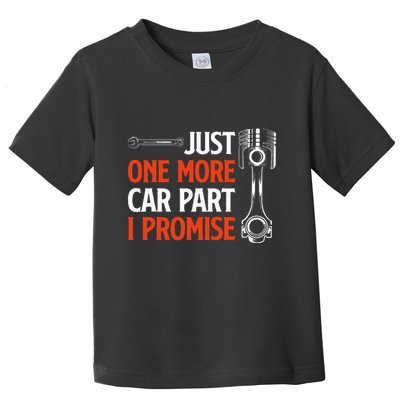 Just One More Car Part I Promise Car Enthusiast Gift Toddler T-Shirt