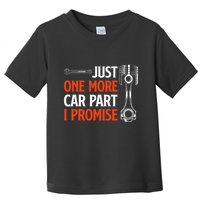 Just One More Car Part I Promise Car Enthusiast Gift Toddler T-Shirt