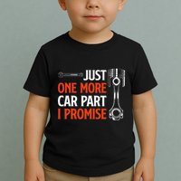 Just One More Car Part I Promise Car Enthusiast Gift Toddler T-Shirt