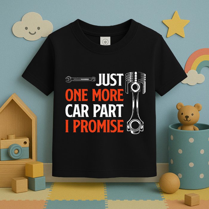 Just One More Car Part I Promise Car Enthusiast Gift Toddler T-Shirt