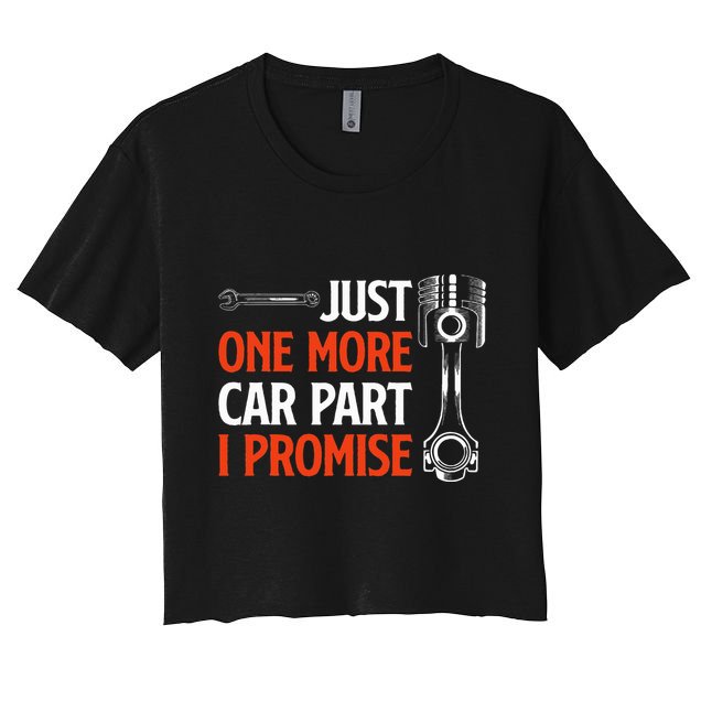 Just One More Car Part I Promise Car Enthusiast Gift Crop Top