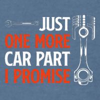 Just One More Car Part I Promise Car Enthusiast Gift Garment-Dyed Sweatshirt
