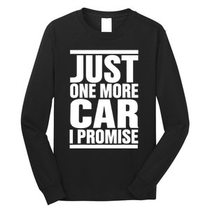 Just One More Car I Promise Long Sleeve Shirt