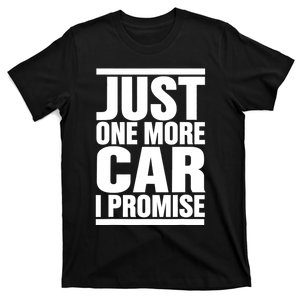 Just One More Car I Promise T-Shirt