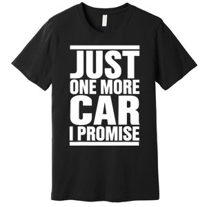 Just One More Car I Promise Premium T-Shirt