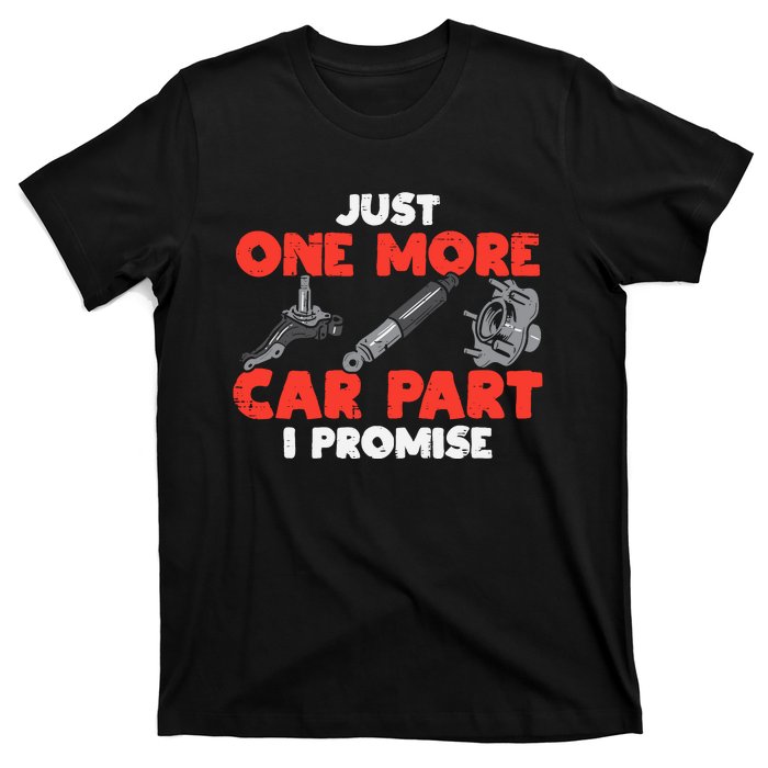 Just One More Car Part Promise Funny Auto Mechanic T-Shirt