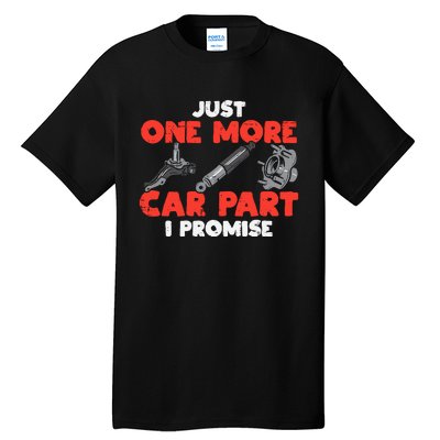 Just One More Car Part Promise Funny Auto Mechanic Tall T-Shirt