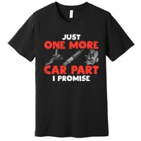 Just One More Car Part Promise Funny Auto Mechanic Premium T-Shirt